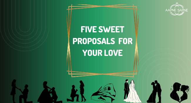 Five Sweet Proposals for Your Love - ApneSapne