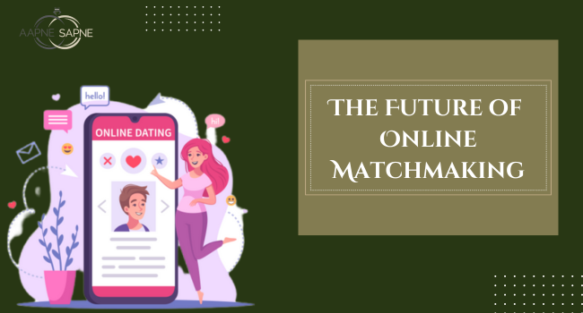 The Future of Online Matchmaking - ApneSapne